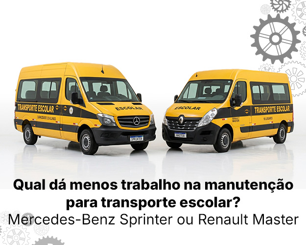 qual dá menos trabalho na manutenção para transporte escolar Mercedes-Benz Sprinter ou Renault Master